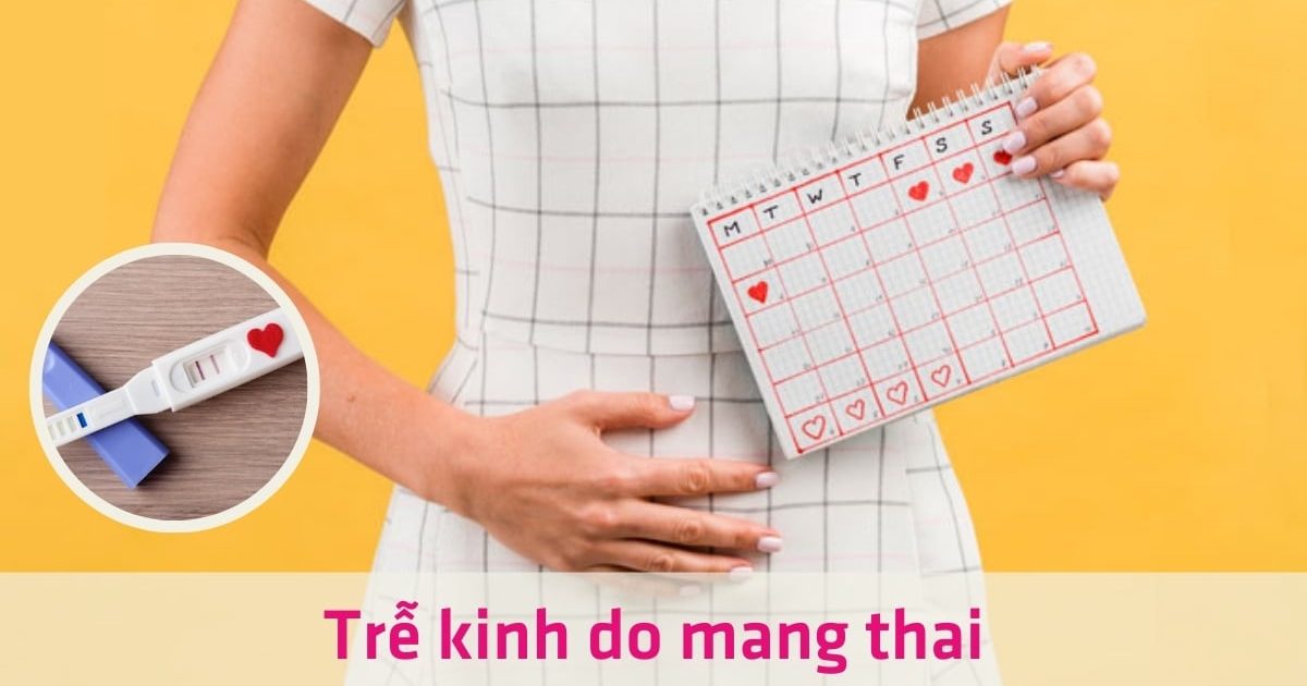 Trễ kinh 1 tháng có nguy hiểm không? 9 Nguyên nhân gây trễ kinh thường gặp