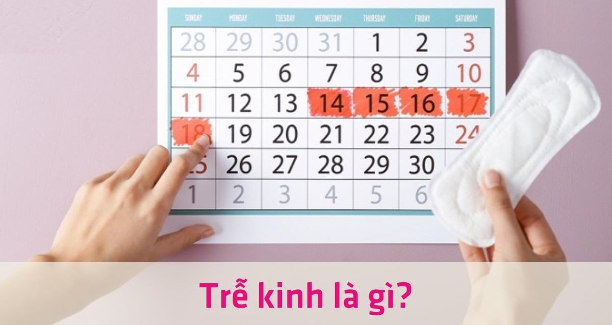 Trễ kinh 1 tháng có nguy hiểm không? 9 Nguyên nhân gây trễ kinh thường gặp